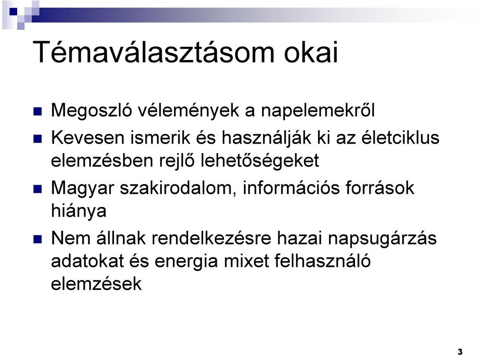 lehetıségeket Magyar szakirodalom, információs források hiánya Nem