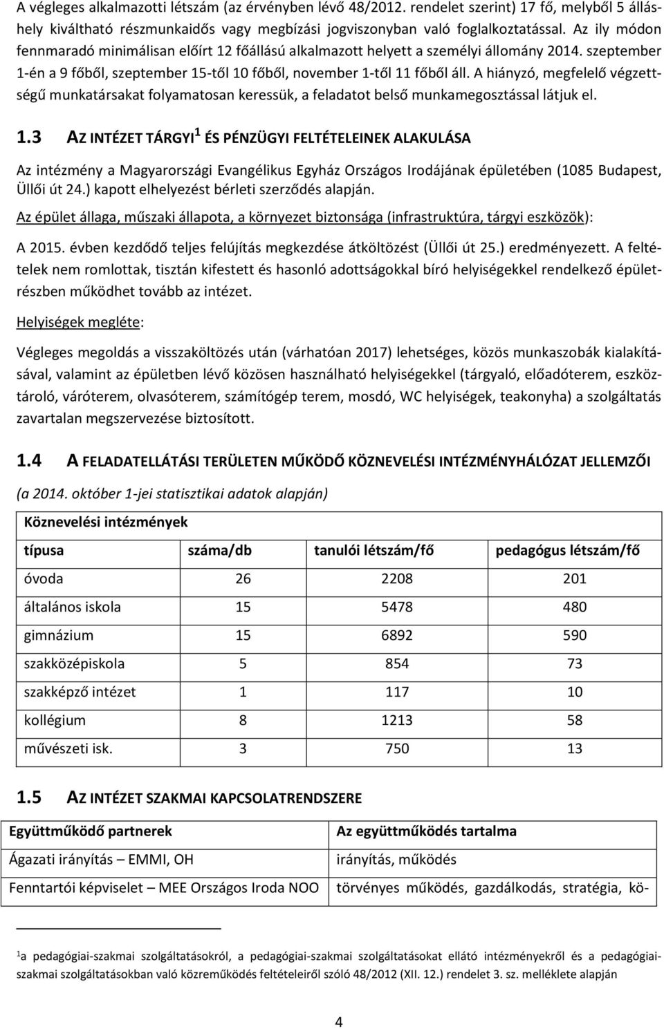 A hiányzó, megfelelő végzettségű munkatársakat an keressük, a feladatot belső munkamegosztással látjuk el. 1.