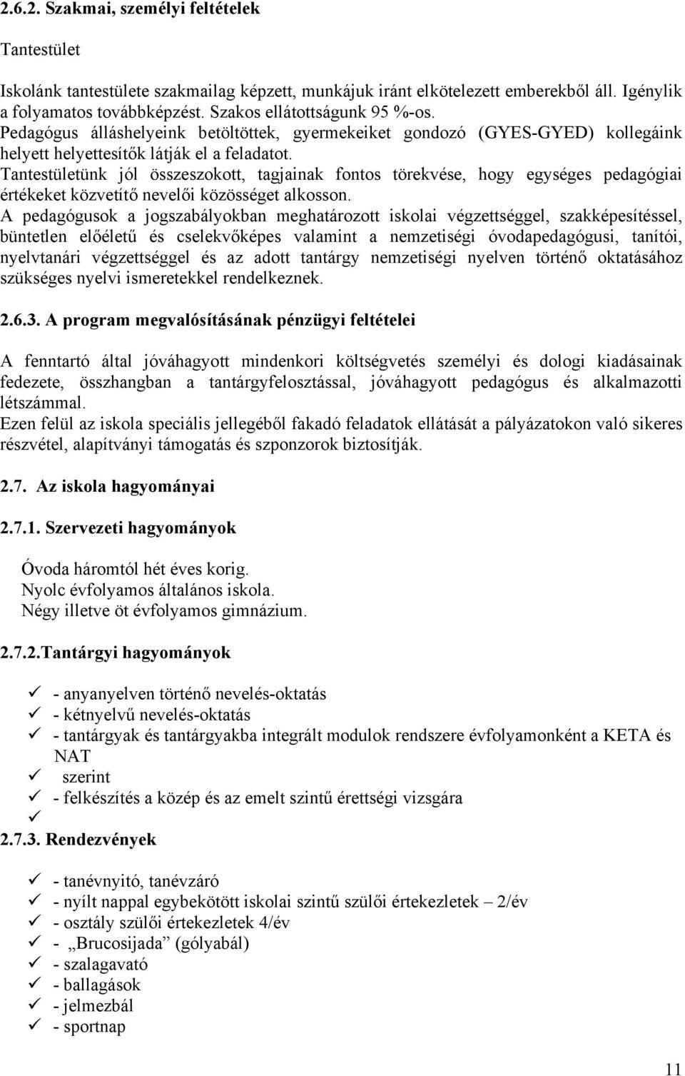 Tantestületünk jól összeszokott, tagjainak fontos törekvése, hogy egységes pedagógiai értékeket közvetítő nevelői közösséget alkosson.