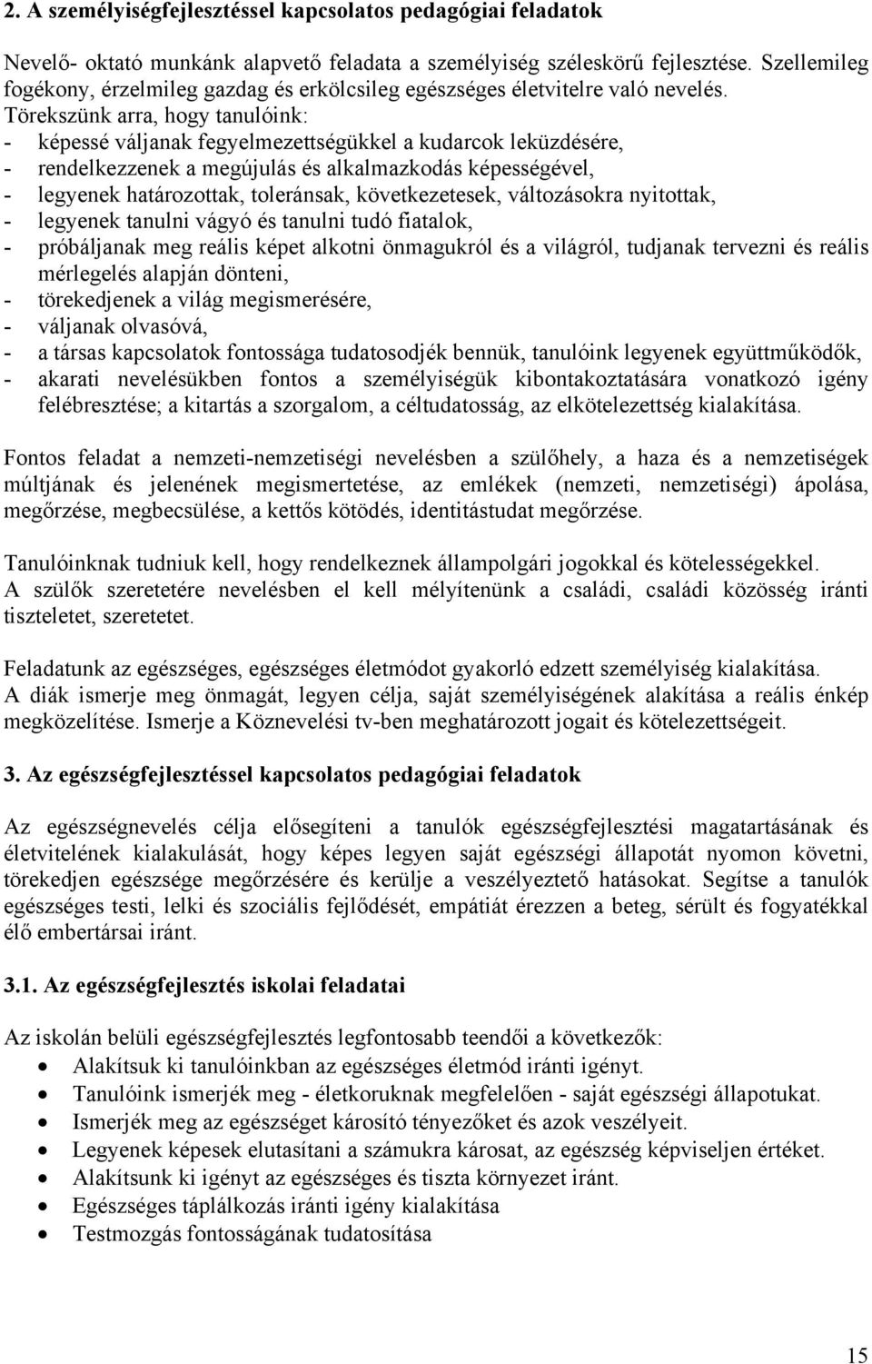 Törekszünk arra, hogy tanulóink: - képessé váljanak fegyelmezettségükkel a kudarcok leküzdésére, - rendelkezzenek a megújulás és alkalmazkodás képességével, - legyenek határozottak, toleránsak,