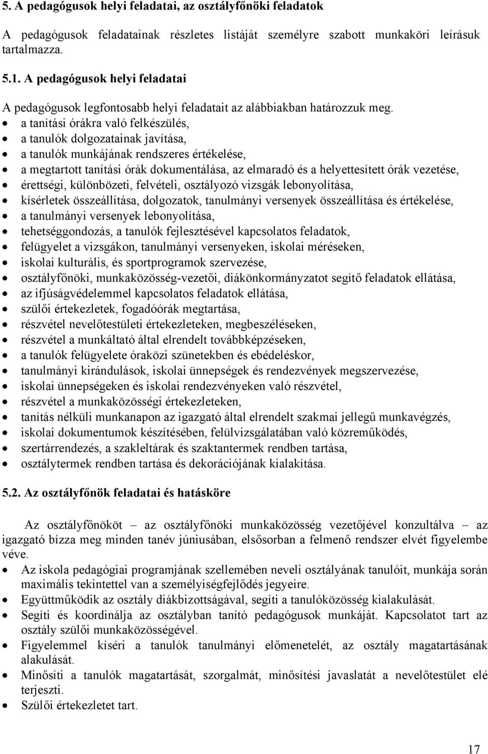 a tanítási órákra való felkészülés, a tanulók dolgozatainak javítása, a tanulók munkájának rendszeres értékelése, a megtartott tanítási órák dokumentálása, az elmaradó és a helyettesített órák