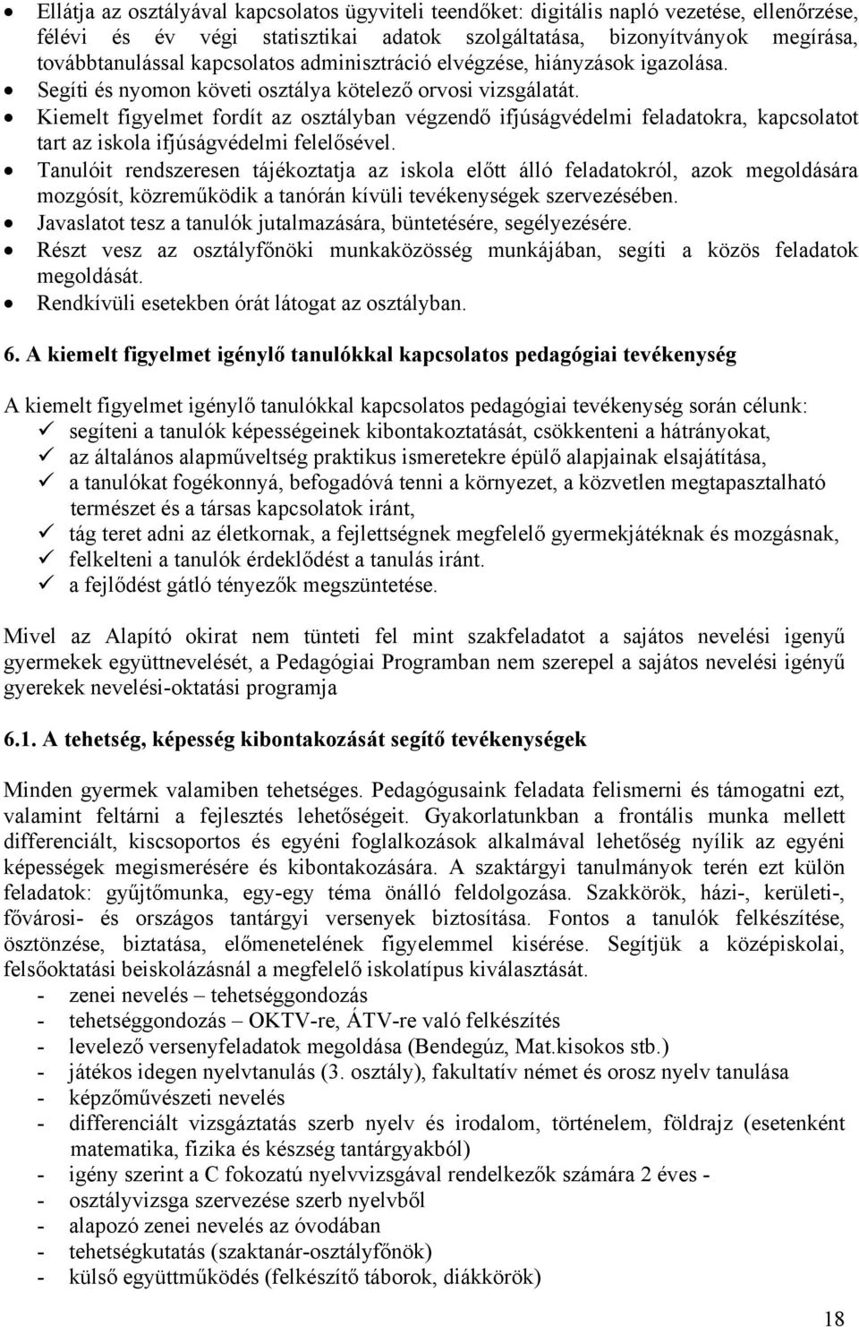 Kiemelt figyelmet fordít az osztályban végzendő ifjúságvédelmi feladatokra, kapcsolatot tart az iskola ifjúságvédelmi felelősével.