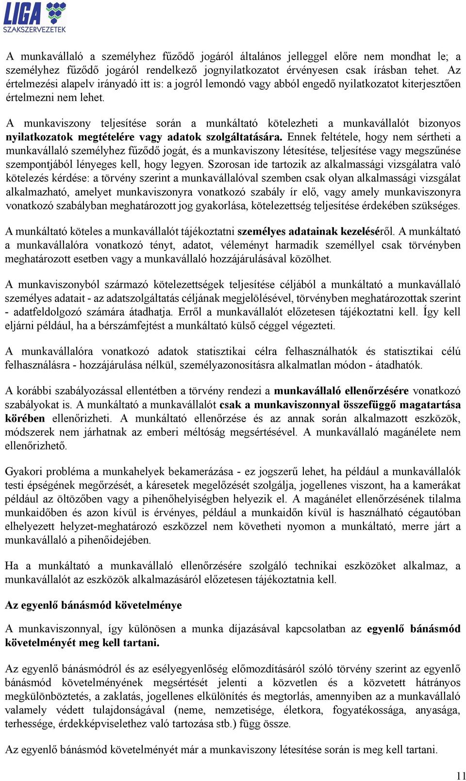 A munkaviszony teljesítése során a munkáltató kötelezheti a munkavállalót bizonyos nyilatkozatok megtételére vagy adatok szolgáltatására.