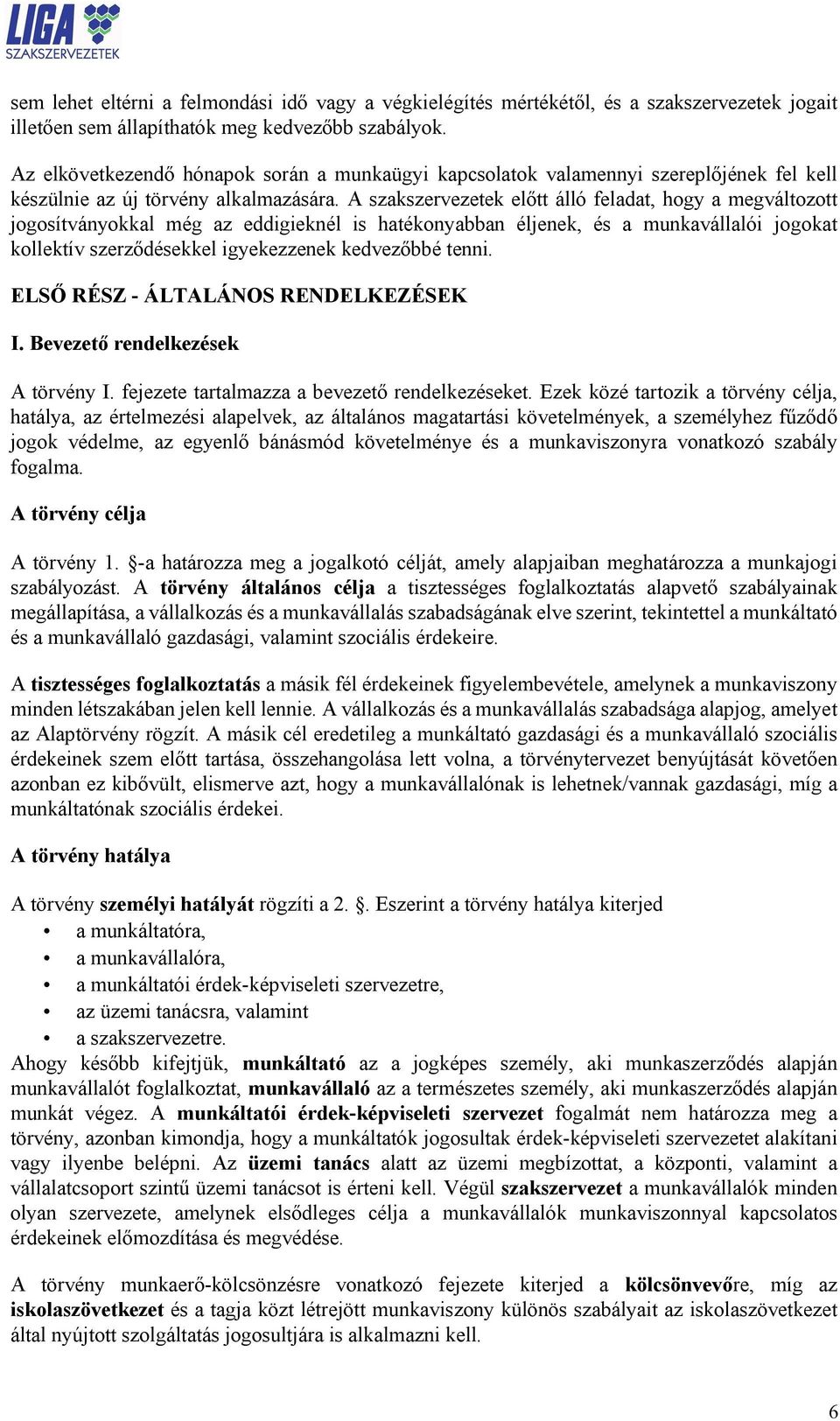 A szakszervezetek előtt álló feladat, hogy a megváltozott jogosítványokkal még az eddigieknél is hatékonyabban éljenek, és a munkavállalói jogokat kollektív szerződésekkel igyekezzenek kedvezőbbé