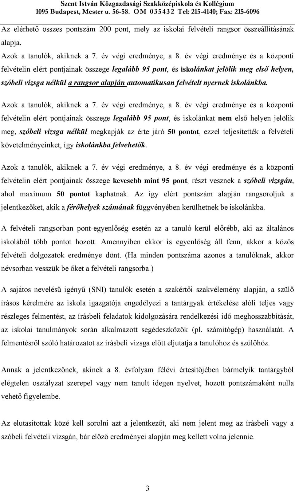 iskolánkba. Azok a tanulók, akiknek a 7. év végi eredménye, a 8.