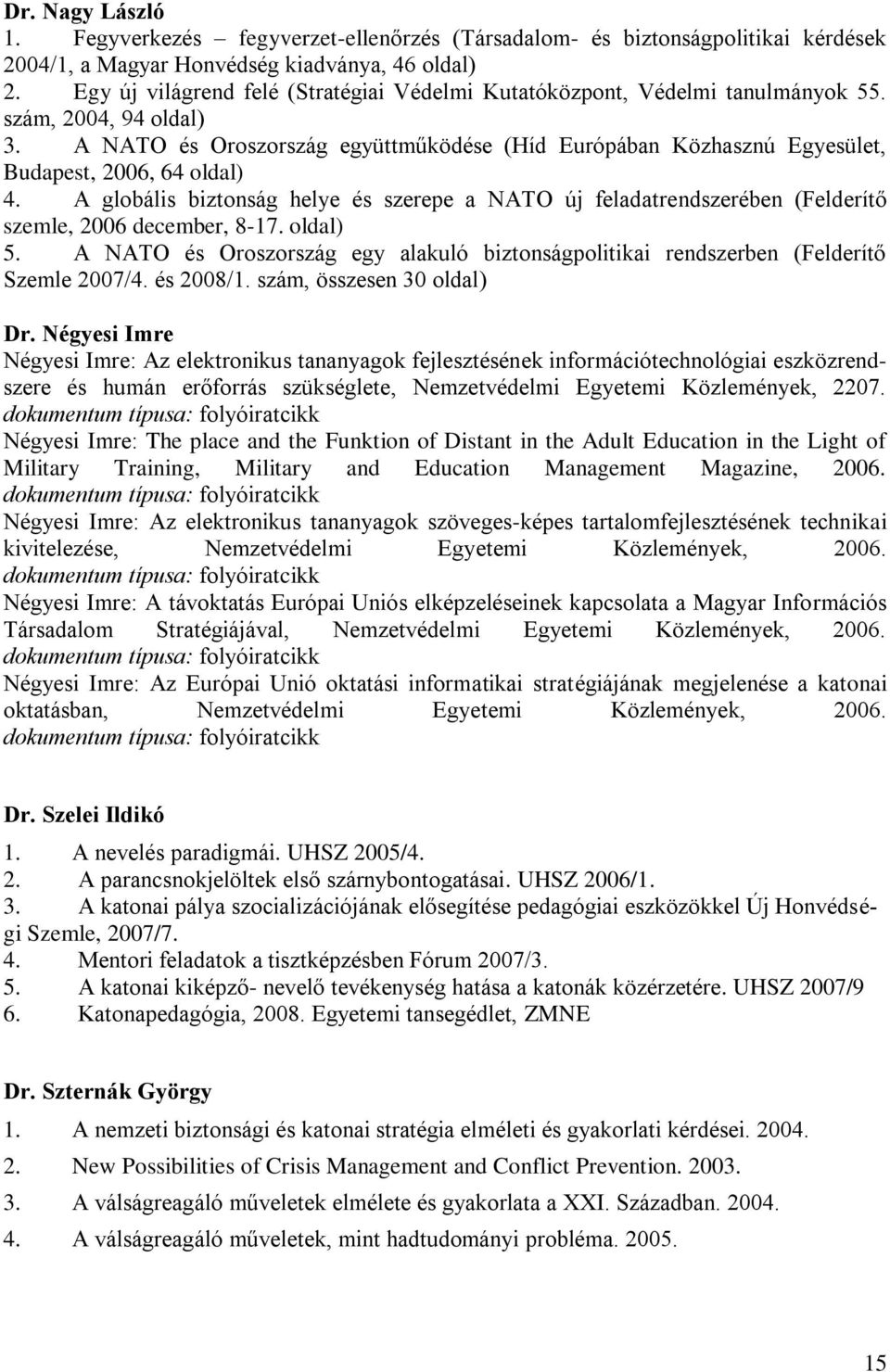 A NATO és Oroszország együttműködése (Híd Európában Közhasznú Egyesület, Budapest, 2006, 64 oldal) 4.