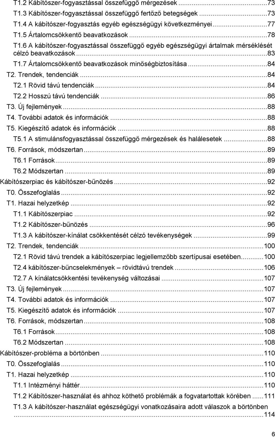 7 Ártalomcsökkentő beavatkozások minőségbiztosítása...84 T2. Trendek, tendenciák...84 T2.1 Rövid távú tendenciák...84 T2.2 Hosszú távú tendenciák...86 T3. Új fejlemények...88 T4.