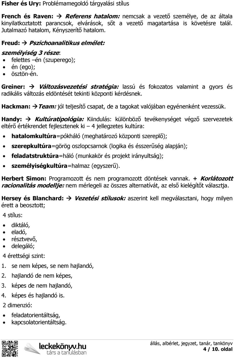 Greiner: Változásvezetési stratégia: lassú és fokozatos valamint a gyors és radikális változás eldöntését tekinti központi kérdésnek.