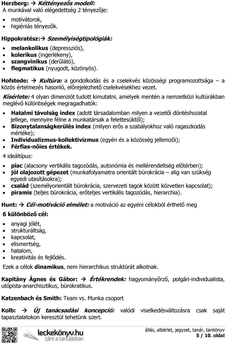 Hofstede: Kultúra: a gondolkodás és a cselekvés közösségi programozottsága a közös értelmezés hasonló, előrejelezhető cselekvésekhez vezet.