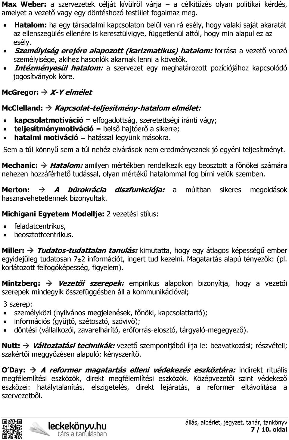 Személyiség erejére alapozott (karizmatikus) hatalom: forrása a vezető vonzó személyisége, akihez hasonlók akarnak lenni a követők.