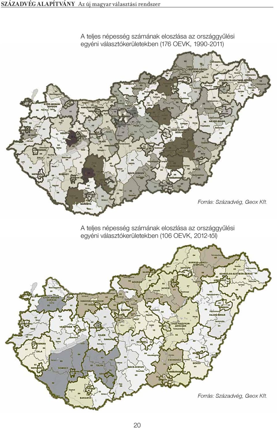 Kft.  választókerületekben (106 OEVK, 2012-tôl) Forrás: Századvég,