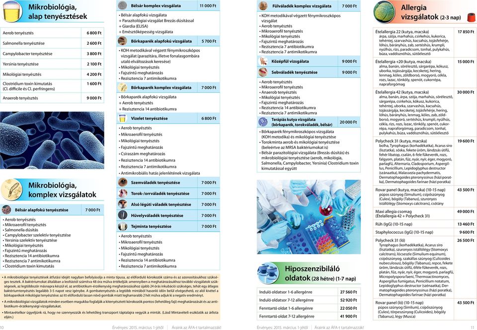 szelektív tenyésztése Rezisztencia 14 antibiotikumra Clostridium toxin kimutatás 6 800 Ft 2 600 Ft 3 800 Ft 2 100 Ft 4 200 Ft 9 000 Ft Mikrobiológia, komplex vizsgálatok Bélsár komplex vizsgálata