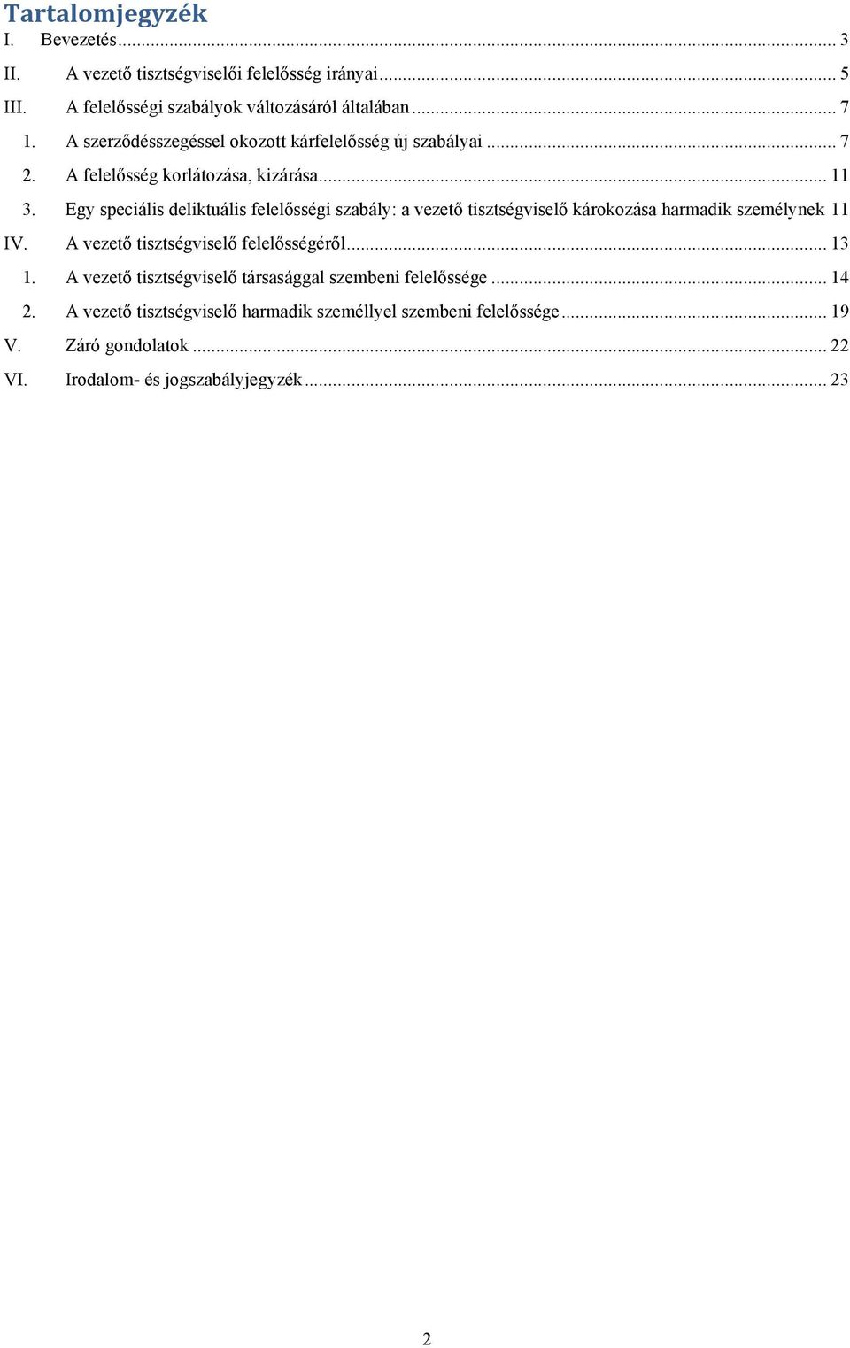 Egy speciális deliktuális felelősségi szabály: a vezető tisztségviselő károkozása harmadik személynek 11 A vezető tisztségviselő felelősségéről... 13 1.