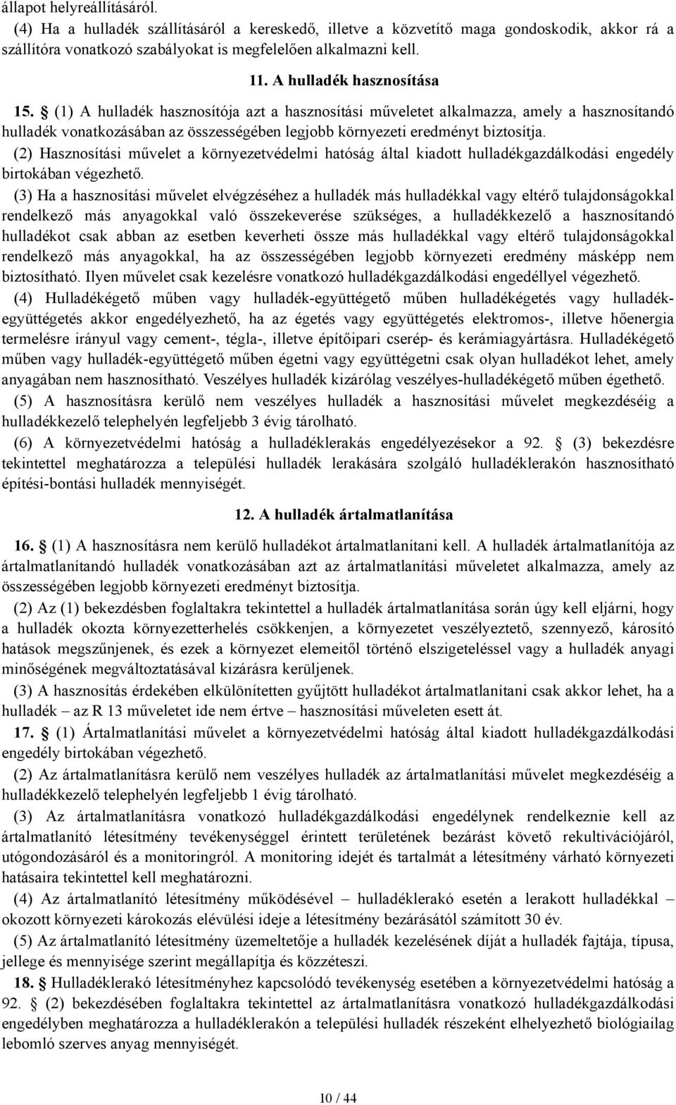 (2) Hasznosítási művelet a környezetvédelmi hatóság által kiadott hulladékgazdálkodási engedély birtokában végezhető.