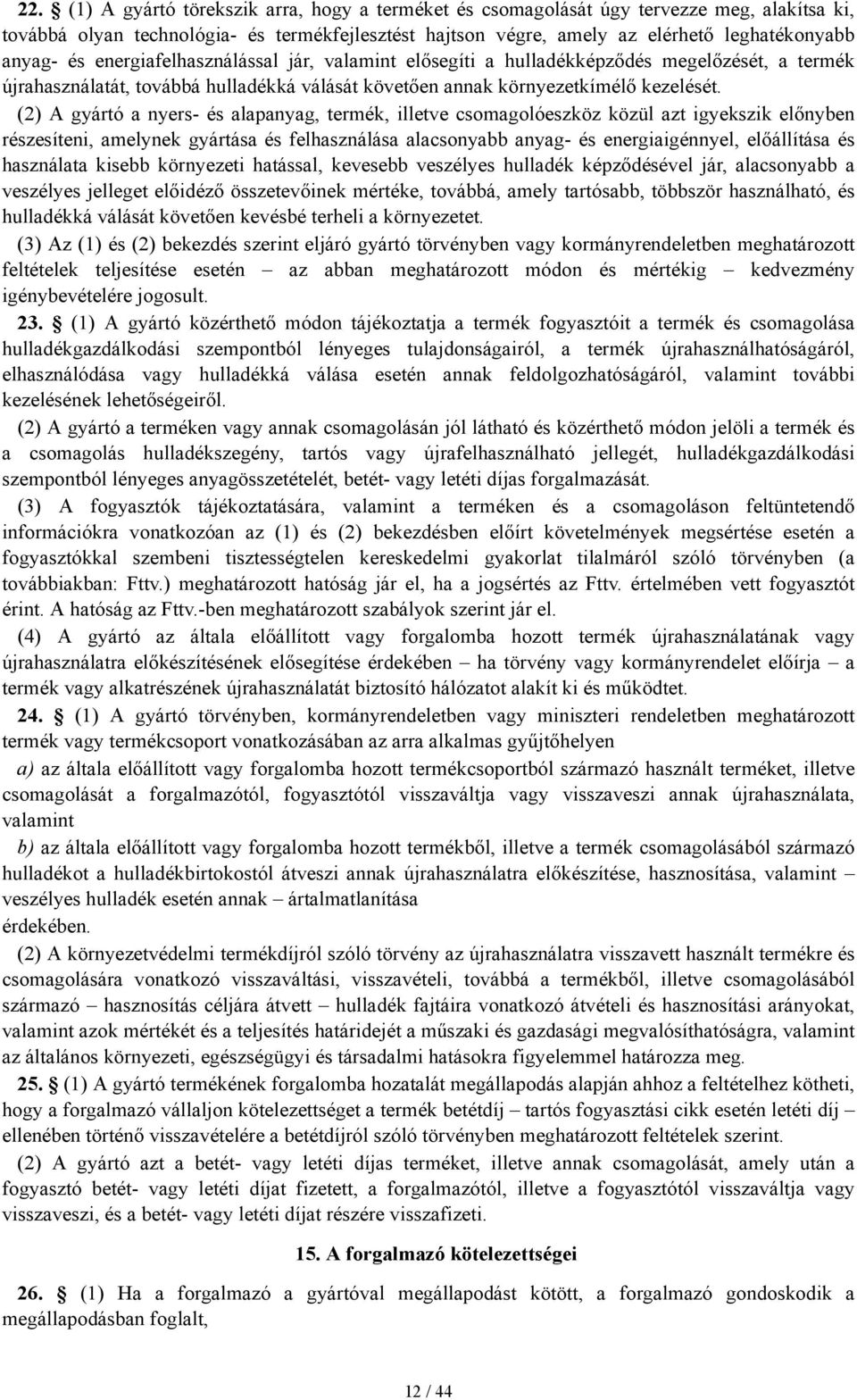 energiafelhasználással jár, valamint elősegíti a hulladékképződés megelőzését, a termék újrahasználatát, továbbá hulladékká válását követően annak környezetkímélő kezelését.