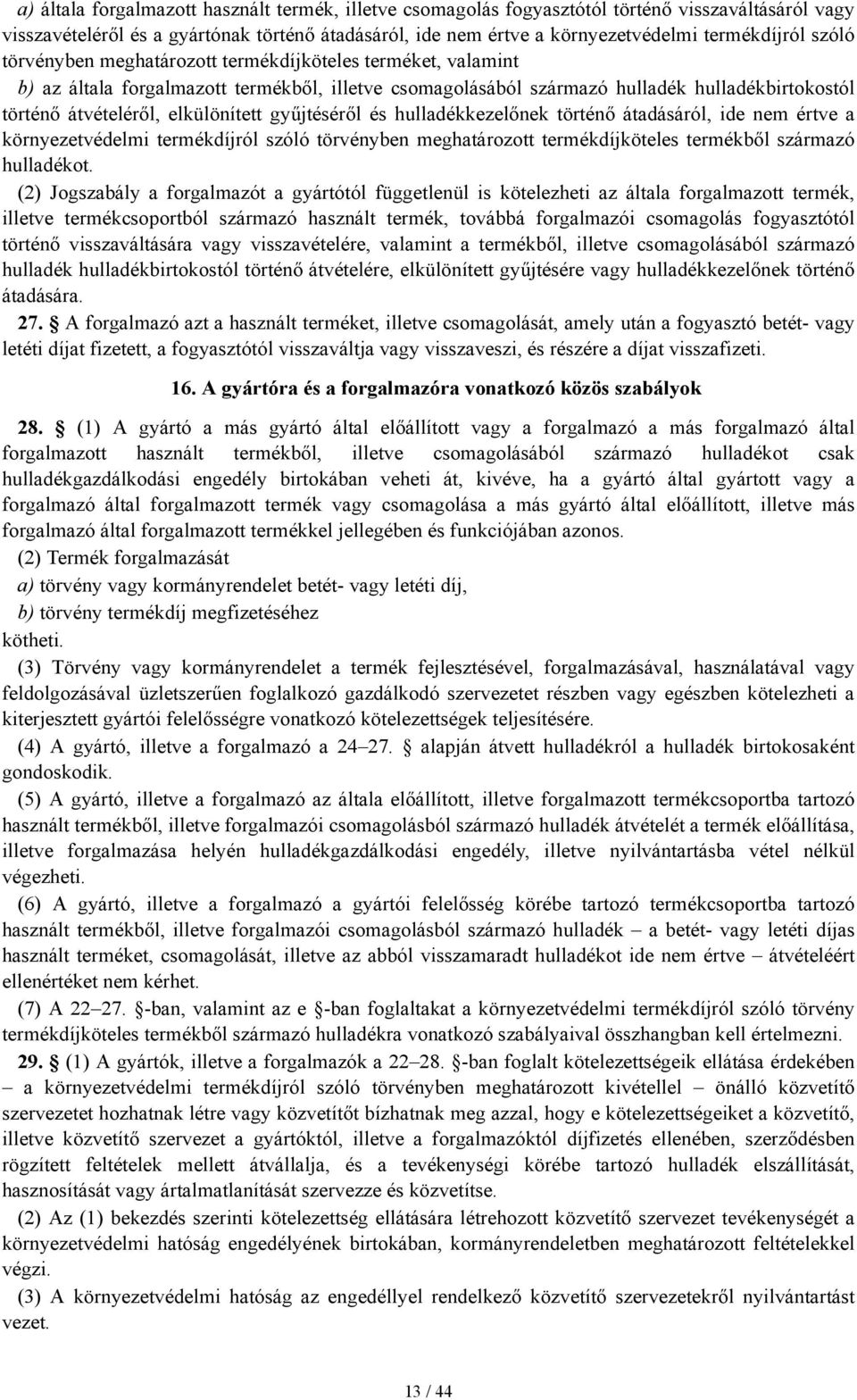 elkülönített gyűjtéséről és hulladékkezelőnek történő átadásáról, ide nem értve a környezetvédelmi termékdíjról szóló törvényben meghatározott termékdíjköteles termékből származó hulladékot.