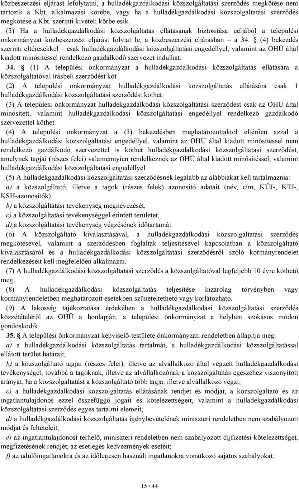 (3) Ha a hulladékgazdálkodási közszolgáltatás ellátásának biztosítása céljából a települési önkormányzat közbeszerzési eljárást folytat le, a közbeszerzési eljárásban a 34.