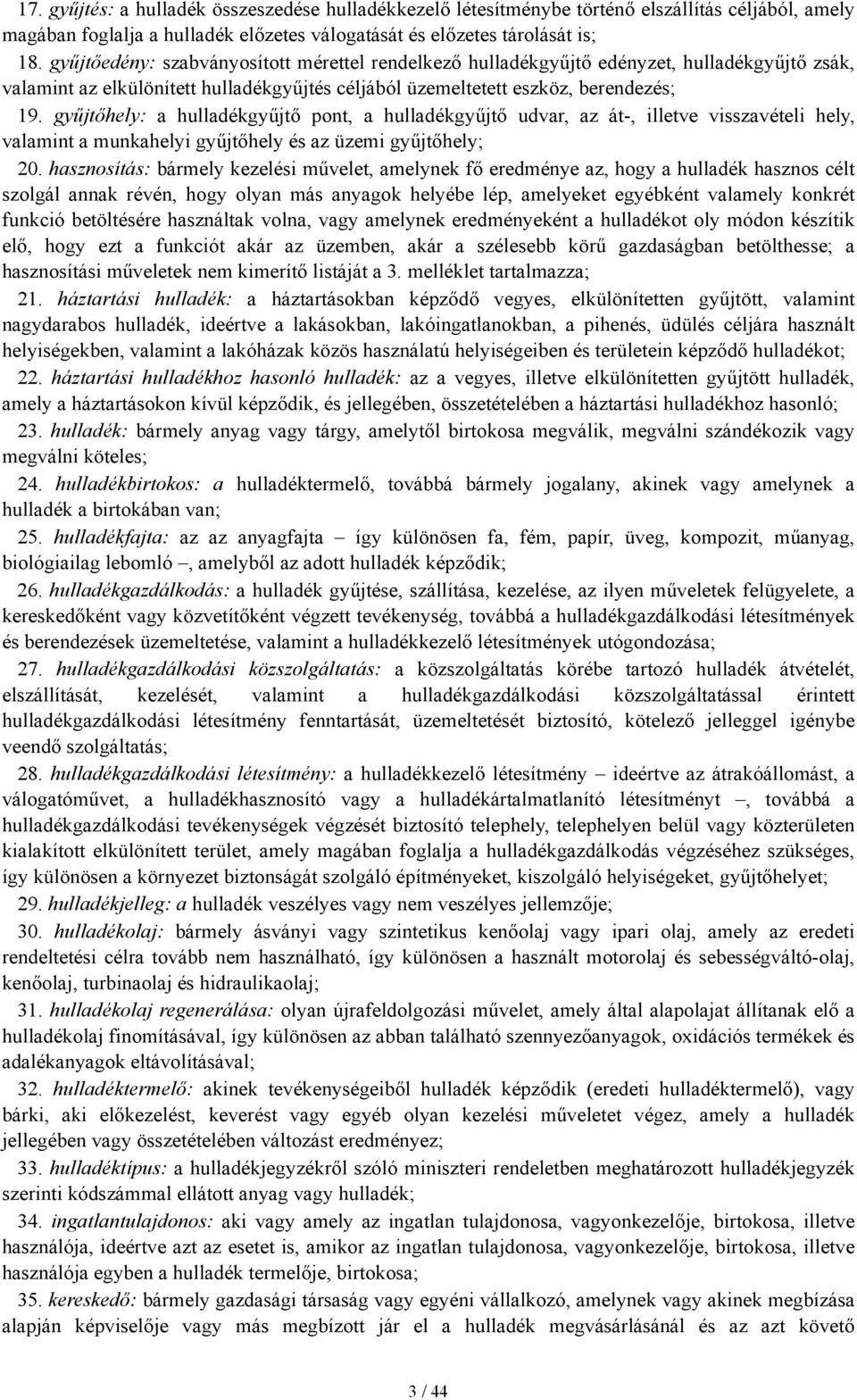 gyűjtőhely: a hulladékgyűjtő pont, a hulladékgyűjtő udvar, az át-, illetve visszavételi hely, valamint a munkahelyi gyűjtőhely és az üzemi gyűjtőhely; 20.