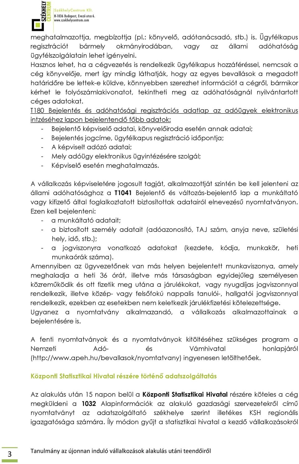 könnyebben szerezhet információt a cégről, bármikor kérhet le folyószámlakivonatot, tekintheti meg az adóhatóságnál nyilvántartott céges adatokat.