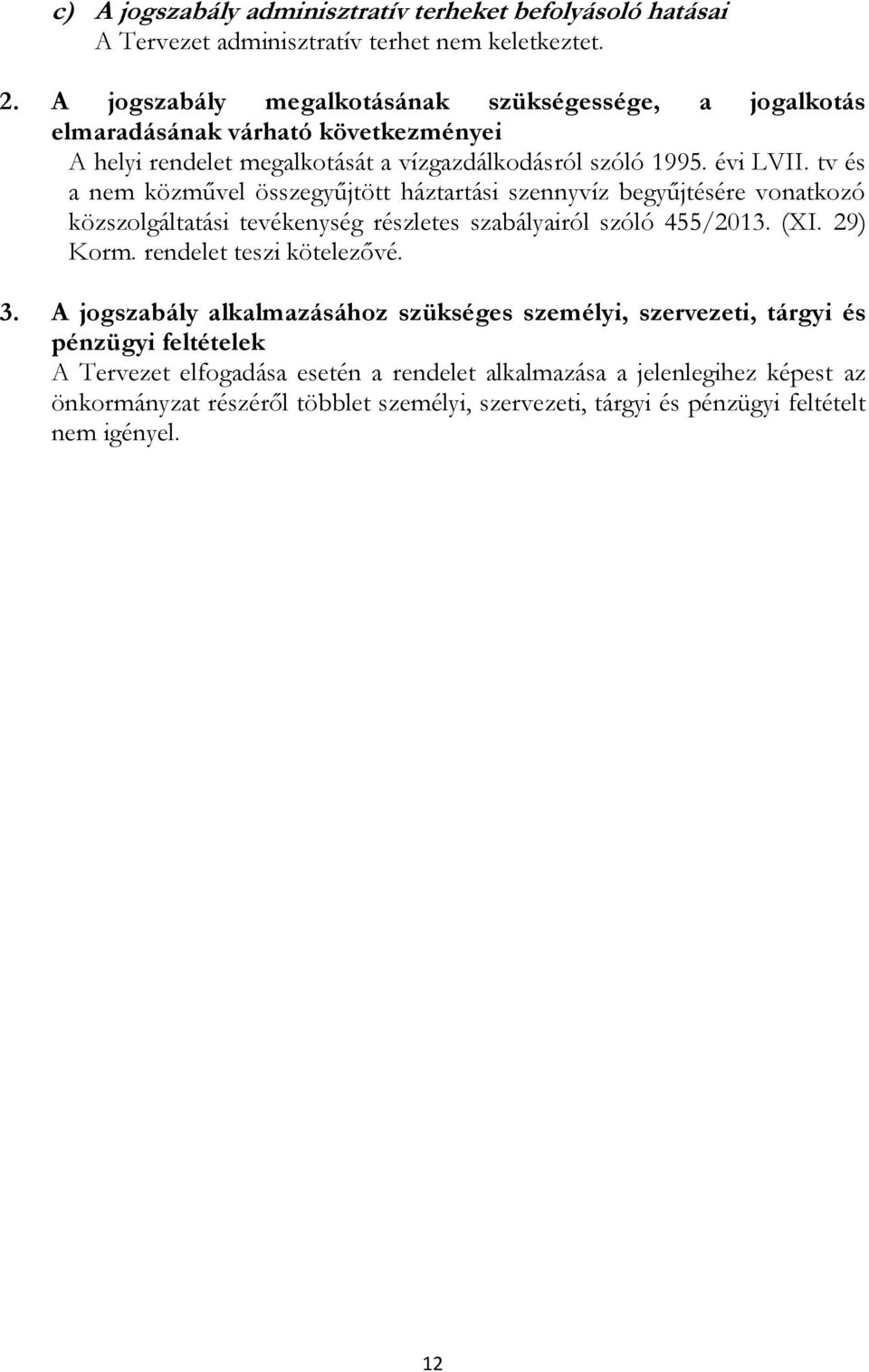 tv és a nem közművel összegyűjtött háztartási szennyvíz begyűjtésére vonatkozó közszolgáltatási tevékenység részletes szabályairól szóló 455/2013. (XI. 29) Korm.