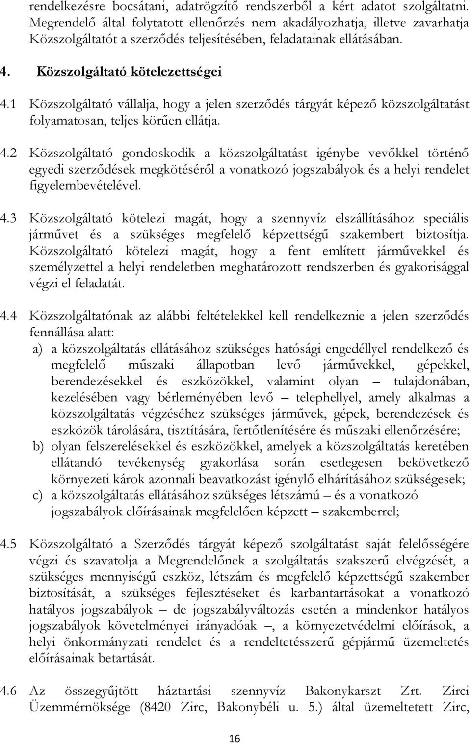 1 Közszolgáltató vállalja, hogy a jelen szerződés tárgyát képező közszolgáltatást folyamatosan, teljes körűen ellátja. 4.