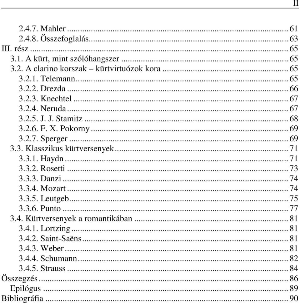 .. 71 3.3.1. Haydn... 71 3.3.2. Rosetti... 73 3.3.3. Danzi... 74 3.3.4. Mozart... 74 3.3.5. Leutgeb... 75 3.3.6. Punto... 77 3.4. Kürtversenyek a romantikában... 81 3.