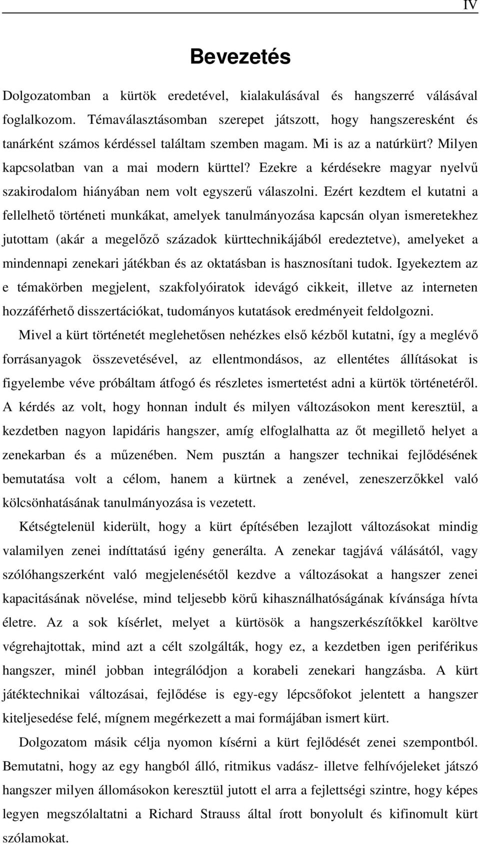 Ezekre a kérdésekre magyar nyelvű szakirodalom hiányában nem volt egyszerű válaszolni.