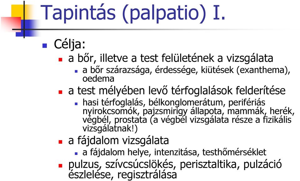 mélyében levő térfoglalások felderítése hasi térfoglalás, bélkonglomerátum, perifériás nyirokcsomók, pajzsmirigy állapota,