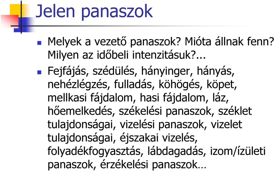 hasi fájdalom, láz, hőemelkedés, székelési panaszok, széklet tulajdonságai, vizelési panaszok,