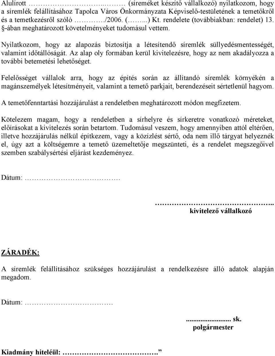 Nyilatkozom, hogy az alapozás biztosítja a létesítendő síremlék süllyedésmentességét, valamint időtállóságát.