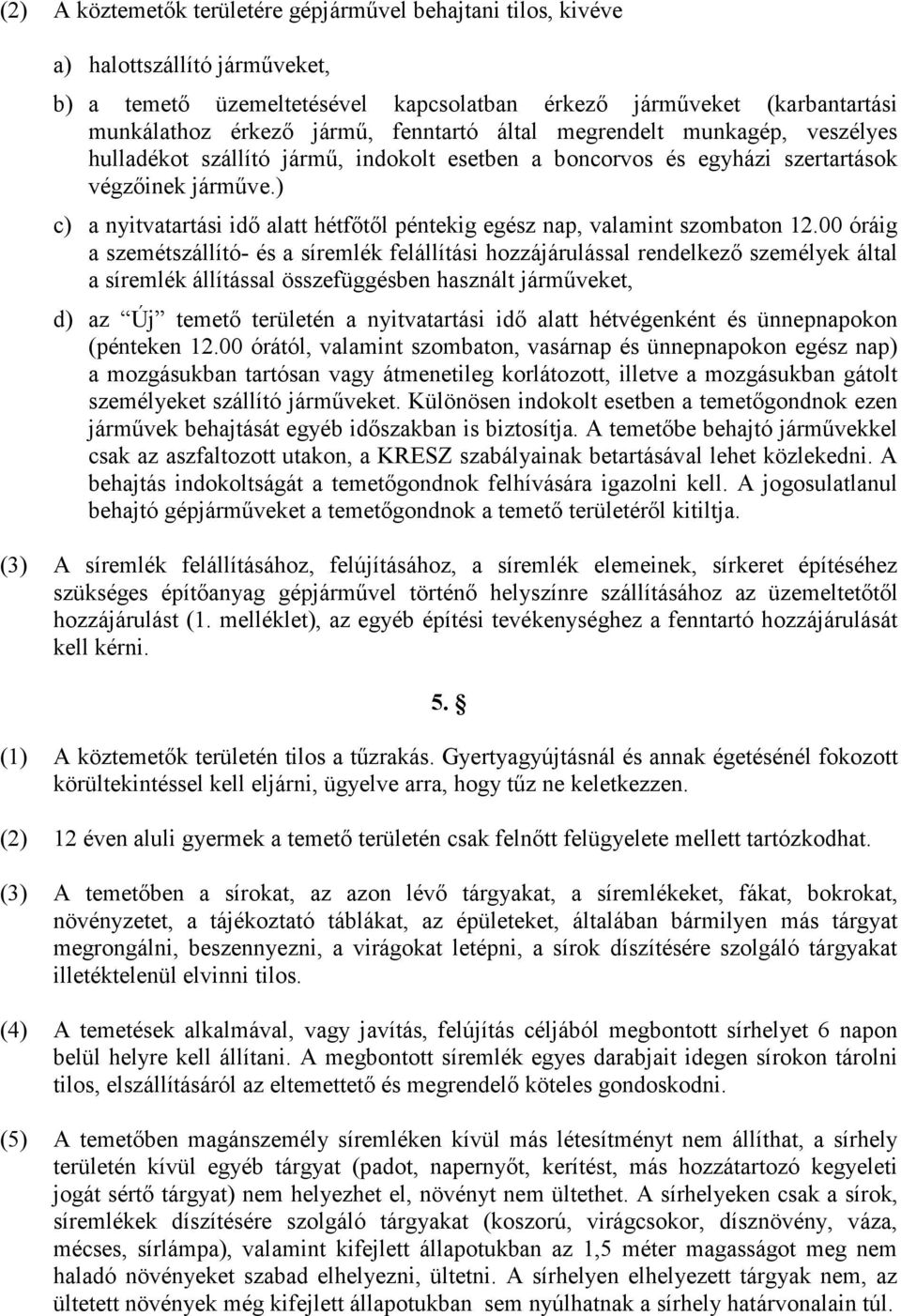 ) c) a nyitvatartási idő alatt hétfőtől péntekig egész nap, valamint szombaton 12.