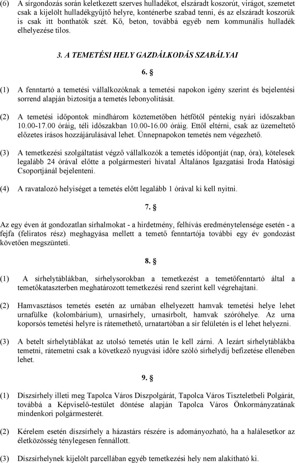 (1) A fenntartó a temetési vállalkozóknak a temetési napokon igény szerint és bejelentési sorrend alapján biztosítja a temetés lebonyolítását.