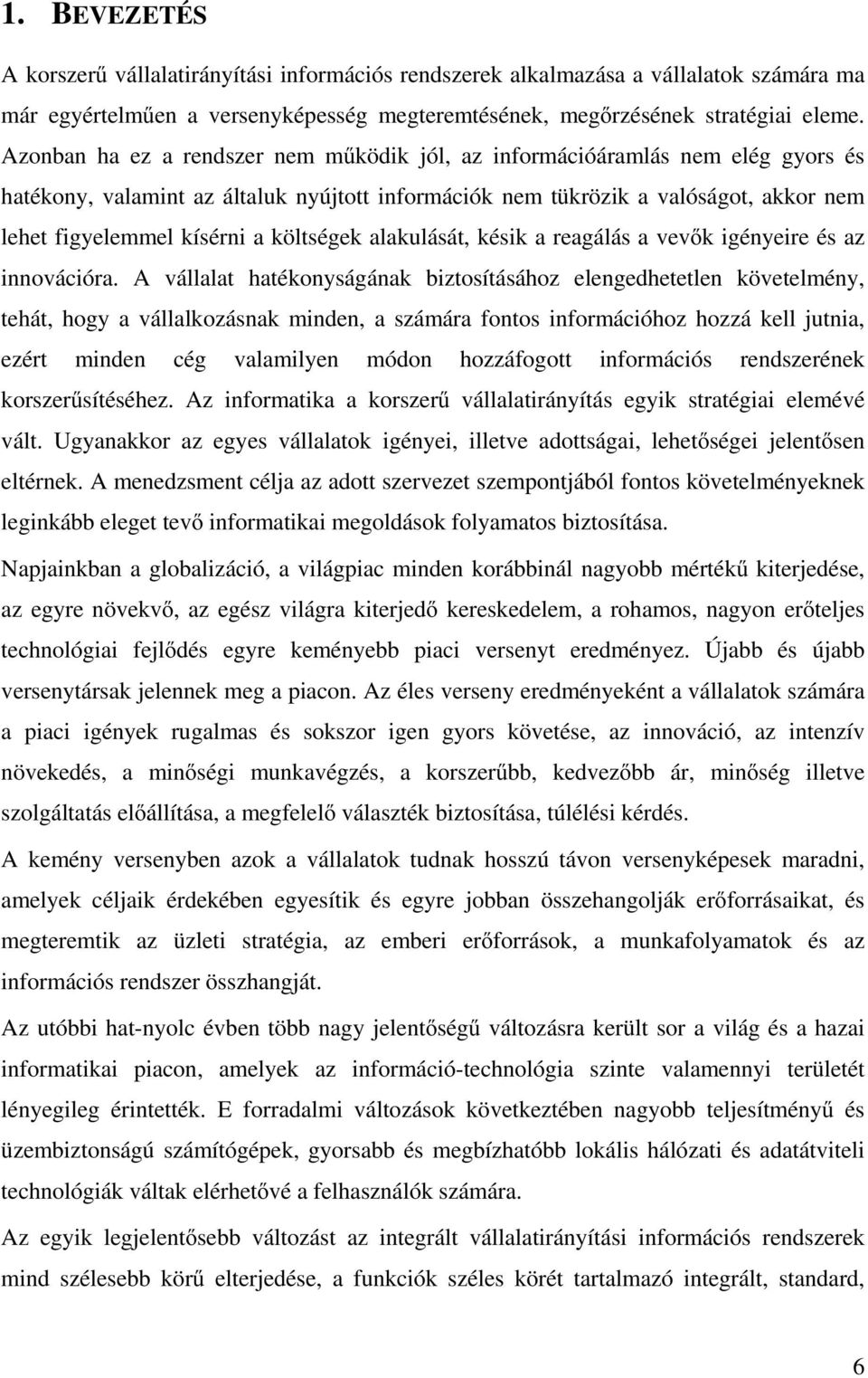 költségek alakulását, késik a reagálás a vevık igényeire és az innovációra.