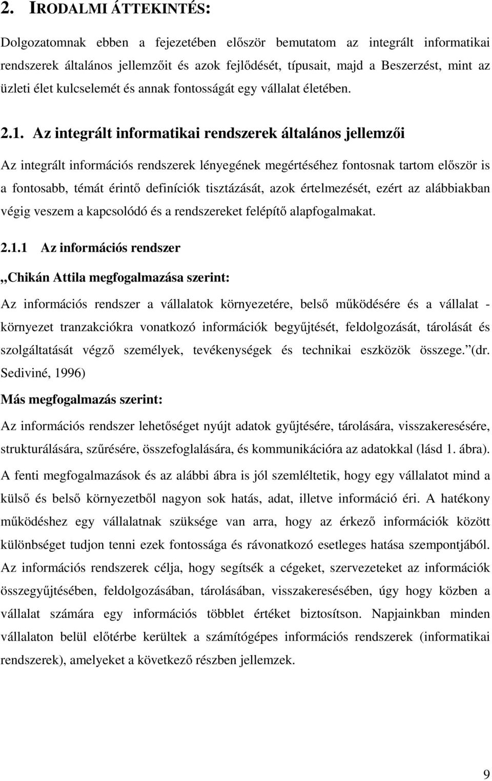 Az integrált informatikai rendszerek általános jellemzıi Az integrált információs rendszerek lényegének megértéséhez fontosnak tartom elıször is a fontosabb, témát érintı definíciók tisztázását, azok