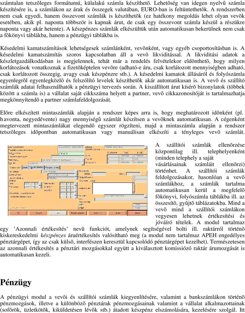 naponta többször is kapnak árut, de csak egy összevont számla készül a részükre naponta vagy akár hetente).