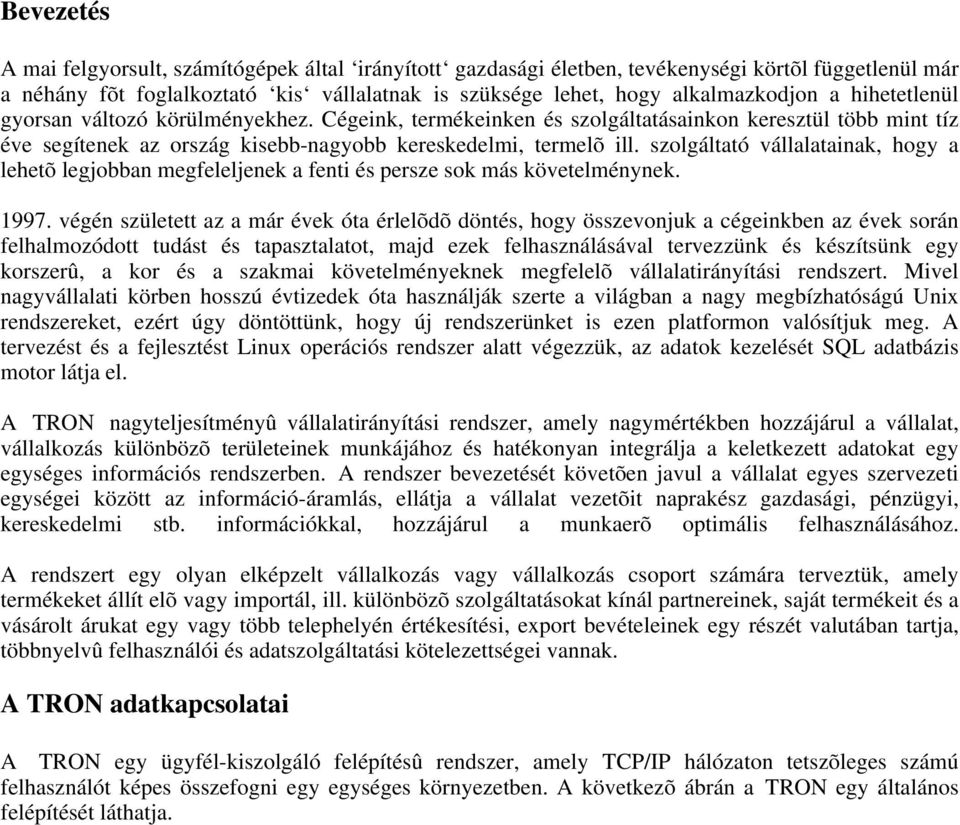 szolgáltató vállalatainak, hogy a lehetõ legjobban megfeleljenek a fenti és persze sok más követelménynek. 1997.