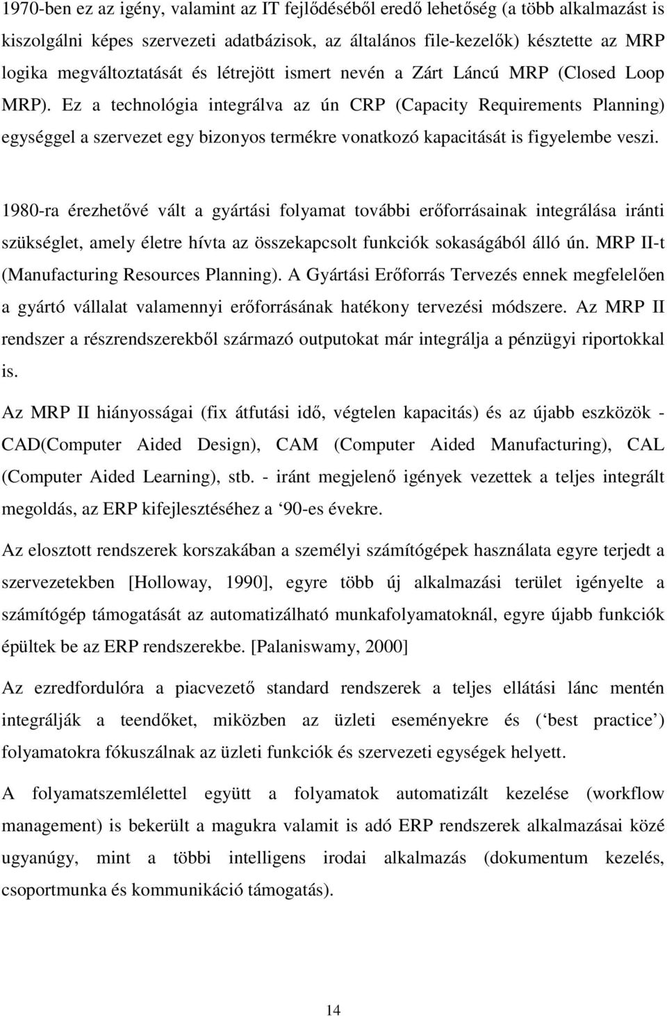 Ez a technológia integrálva az ún CRP (Capacity Requirements Planning) egységgel a szervezet egy bizonyos termékre vonatkozó kapacitását is figyelembe veszi.