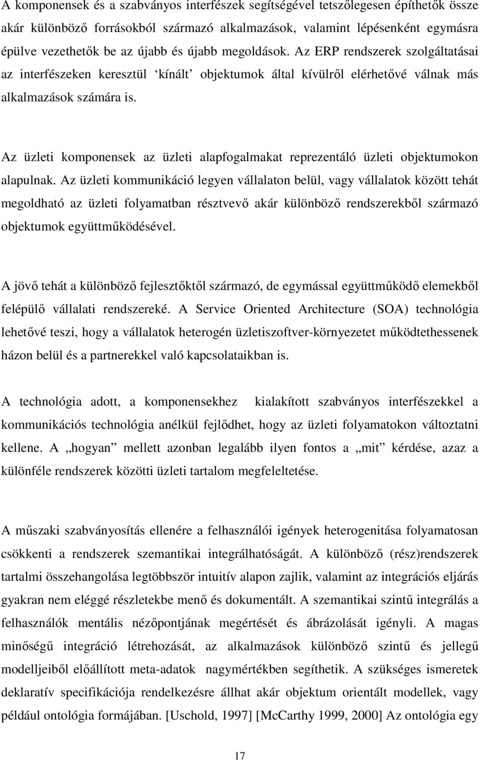 Az üzleti komponensek az üzleti alapfogalmakat reprezentáló üzleti objektumokon alapulnak.