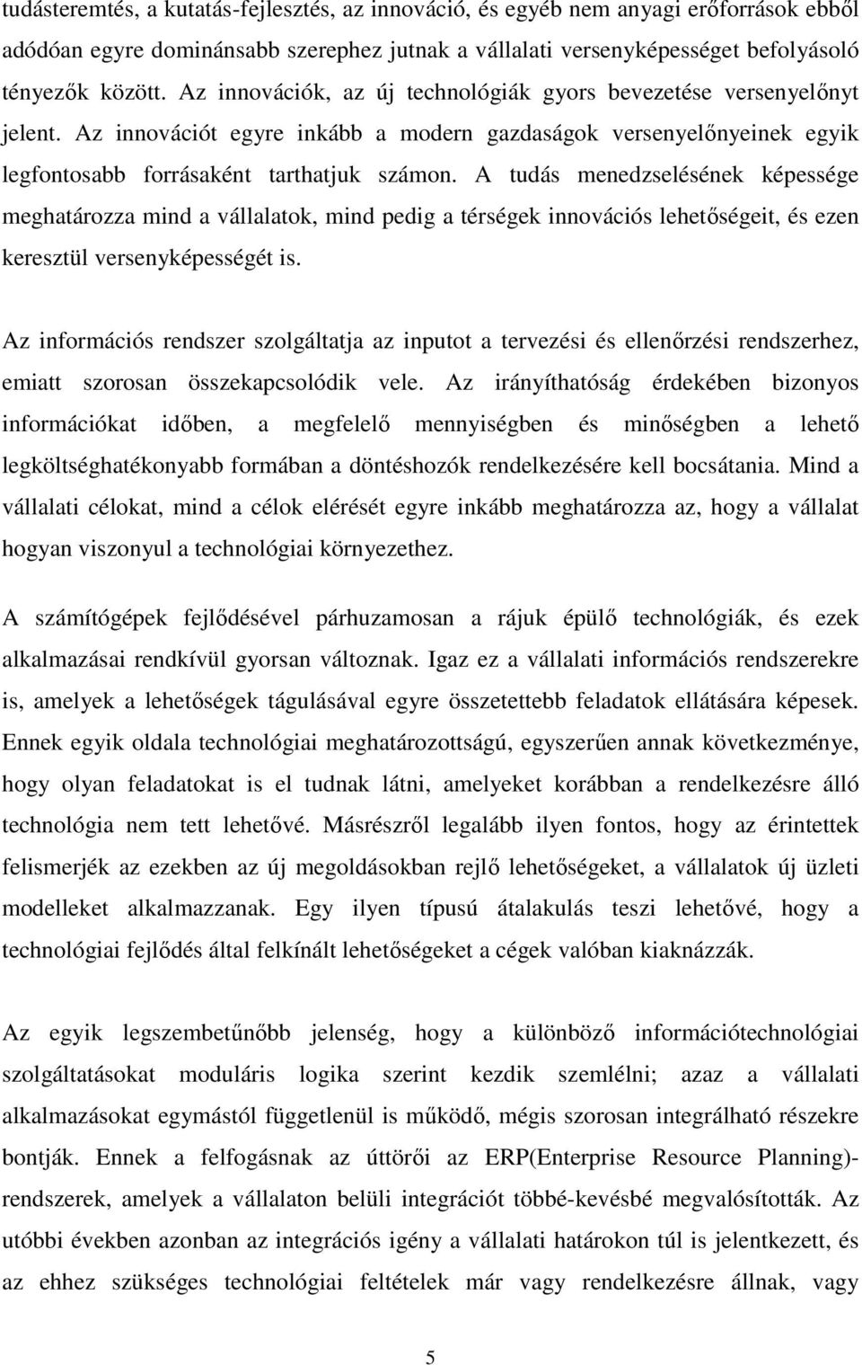 A tudás menedzselésének képessége meghatározza mind a vállalatok, mind pedig a térségek innovációs lehetőségeit, és ezen keresztül versenyképességét is.