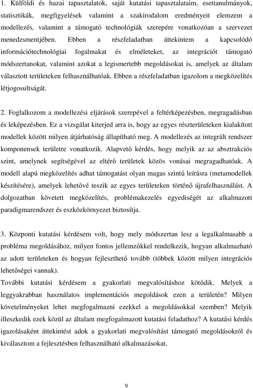 Ebben a részfeladatban áttekintem a kapcsolódó információtechnológiai fogalmakat és elméleteket, az integrációt támogató módszertanokat, valamint azokat a legismertebb megoldásokat is, amelyek az