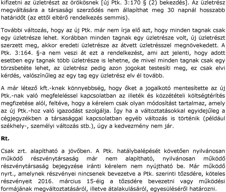 Korábban minden tagnak egy üzletrésze volt, új üzletrészt szerzett meg, akkor eredeti üzletrésze az átvett üzletrésszel megnövekedett. A Ptk. 3:164.