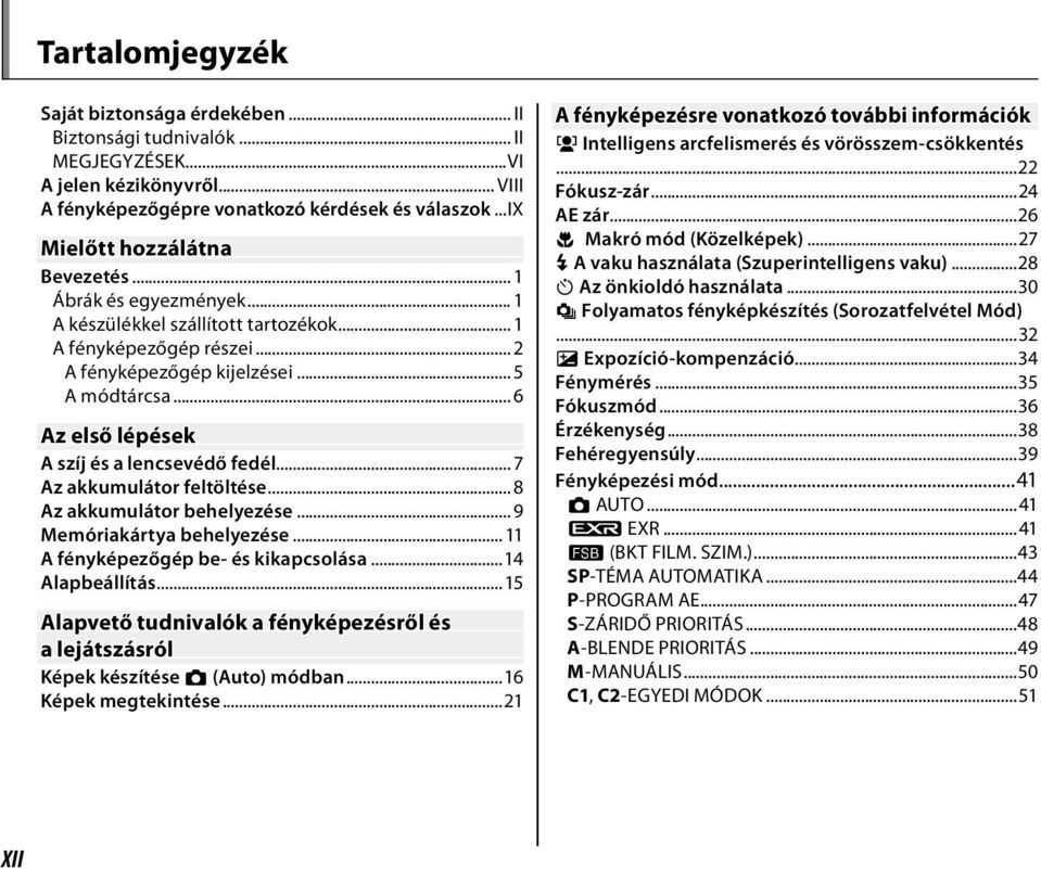 .. 6 Az első lépések A szíj és a lencsevédő fedél... 7 Az akkumulátor feltöltése... 8 Az akkumulátor behelyezése... 9 Memóriakártya behelyezése... 11 A fényképezőgép be- és kikapcsolása.