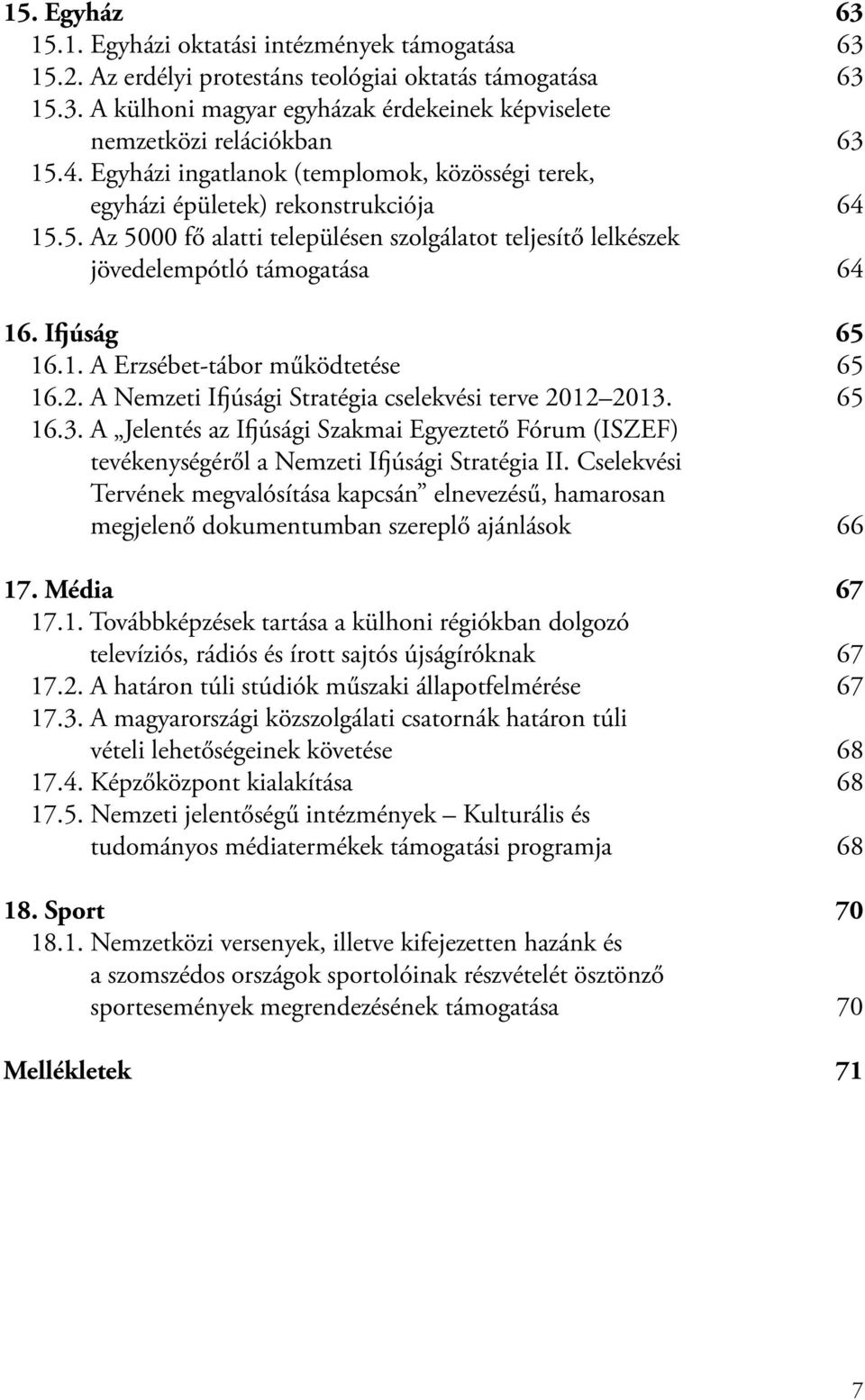 Ifjúság 65 16.1. A Erzsébet-tábor működtetése 65 16.2. A Nemzeti Ifjúsági Stratégia cselekvési terve 2012 2013.