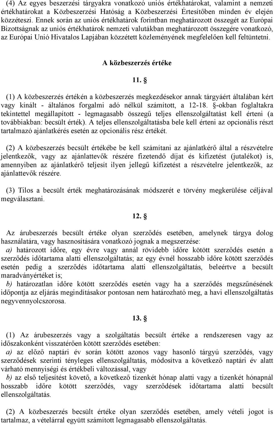 Lapjában közzétett közleményének megfelelően kell feltüntetni. A közbeszerzés értéke 11.