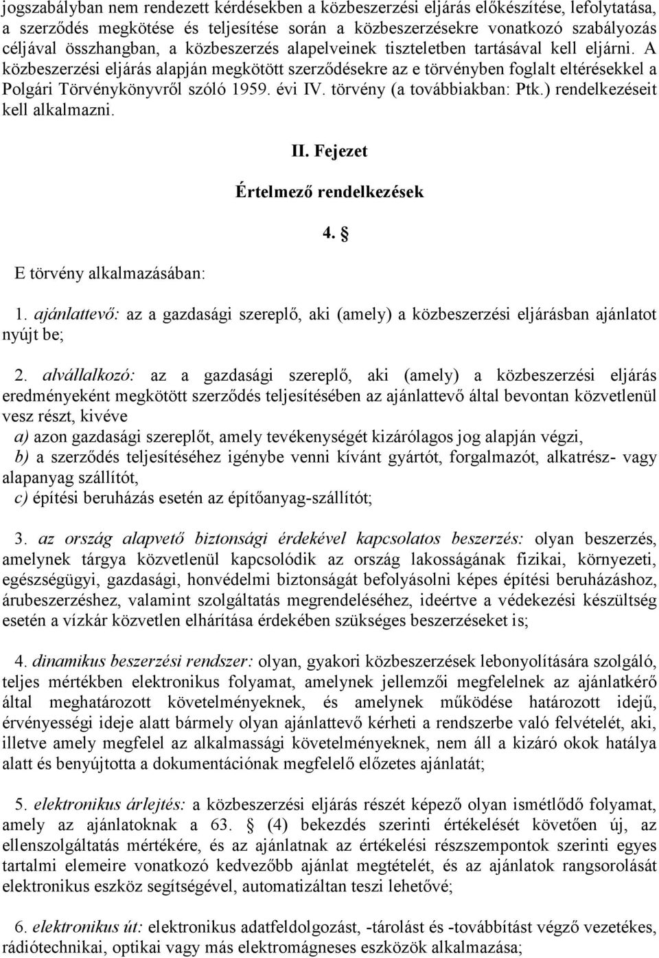 évi IV. törvény (a továbbiakban: Ptk.) rendelkezéseit kell alkalmazni. E törvény alkalmazásában: II. Fejezet Értelmező rendelkezések 4. 1.