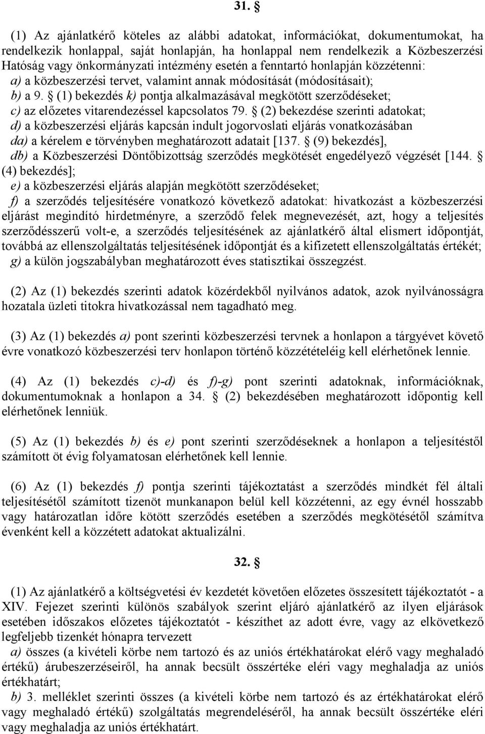 (1) bekezdés k) pontja alkalmazásával megkötött szerződéseket; c) az előzetes vitarendezéssel kapcsolatos 79.