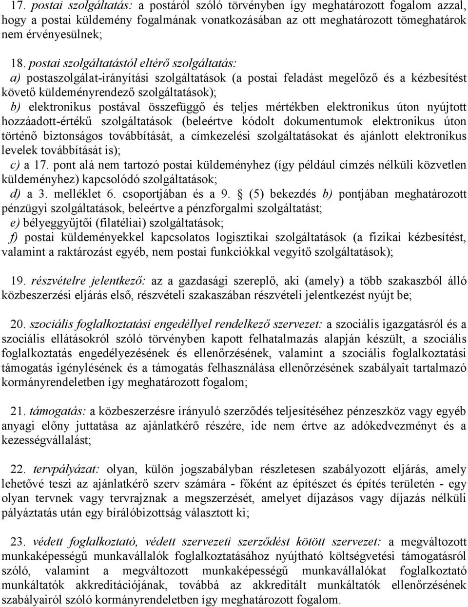 összefüggő és teljes mértékben elektronikus úton nyújtott hozzáadott-értékű szolgáltatások (beleértve kódolt dokumentumok elektronikus úton történő biztonságos továbbítását, a címkezelési