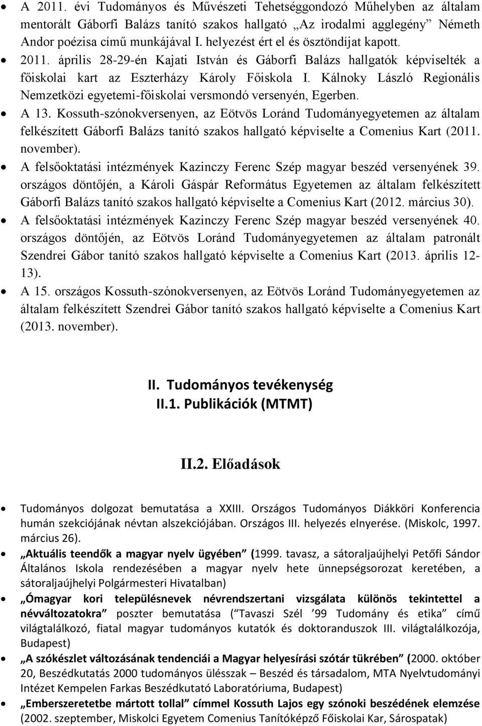 Kálnoky László Regionális Nemzetközi egyetemi-főiskolai versmondó versenyén, Egerben. A 13.