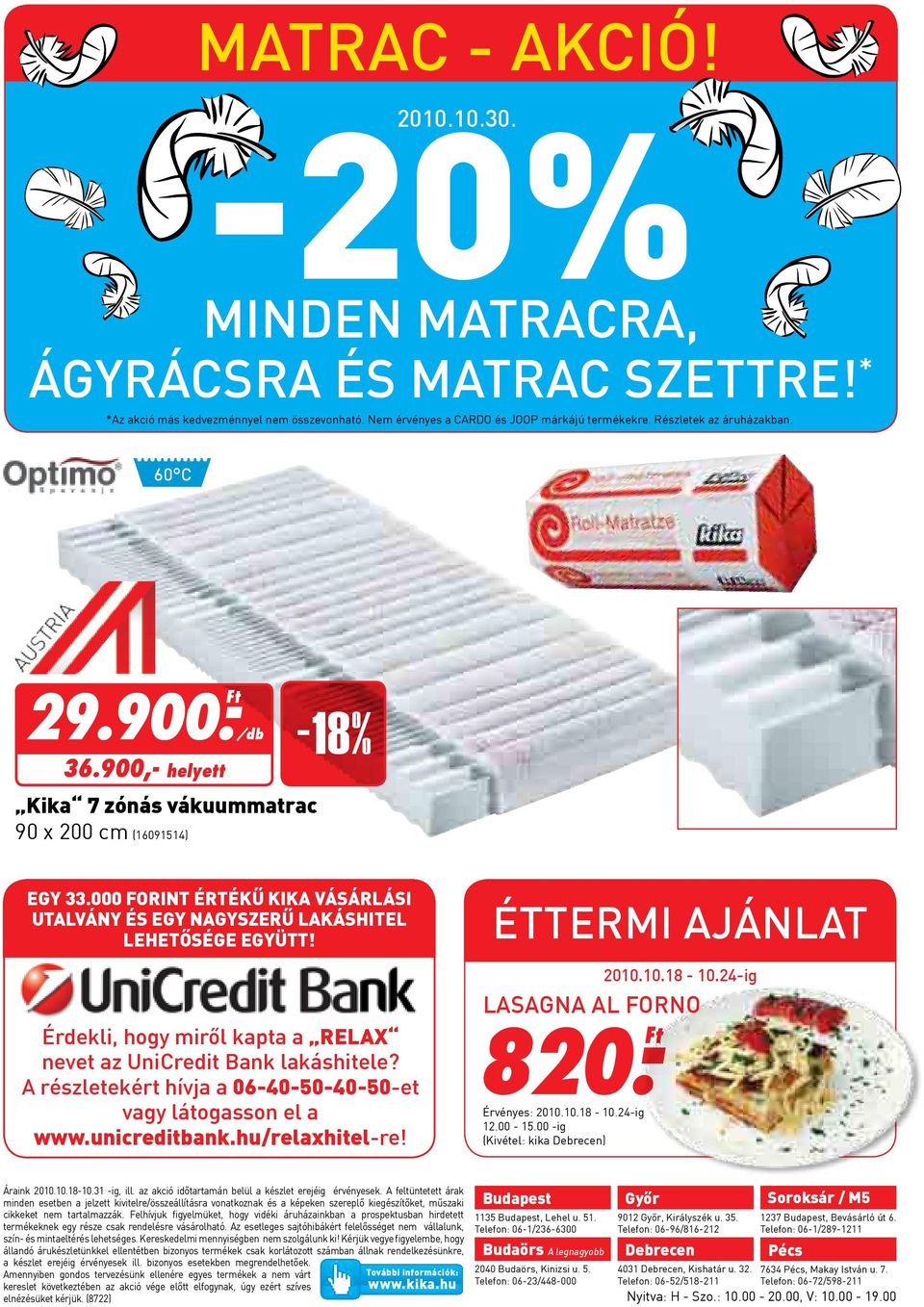 Érdekli, hogy miről kapta a relax nevet az UniCredit Bank lakáshitele? A részletekért hívja a 06-40-50-40-50-et vagy látogasson el a www.unicreditbank.hu/relaxhitel-re! ÉTTERMI AJÁNLAT 2010.10.18-10.