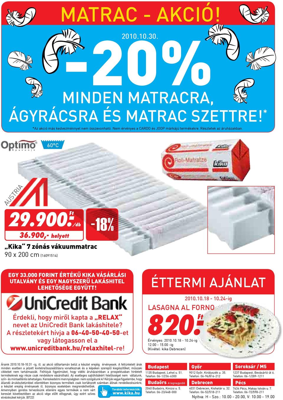 Érdekli, hogy miről kapta a relax nevet az UniCredit Bank lakáshitele? A részletekért hívja a 06-40-50-40-50-et vagy látogasson el a www.unicreditbank.hu/relaxhitel-re! ÉTTERMI AJÁNLAT 2010.10.18-10.